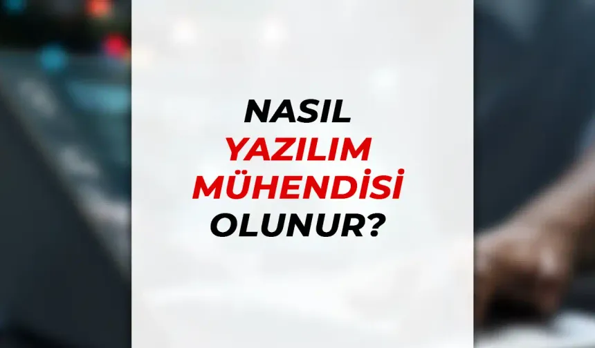 Nasıl Yazılım Mühendisi Olunur ?