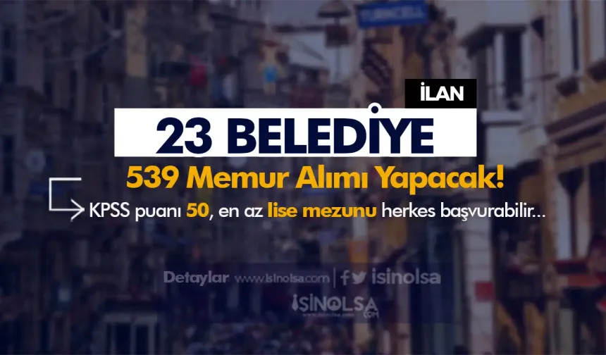 23 Belediye 539 Memur Alımı Yapacak! En Az Lise ve 50 KPSS İle