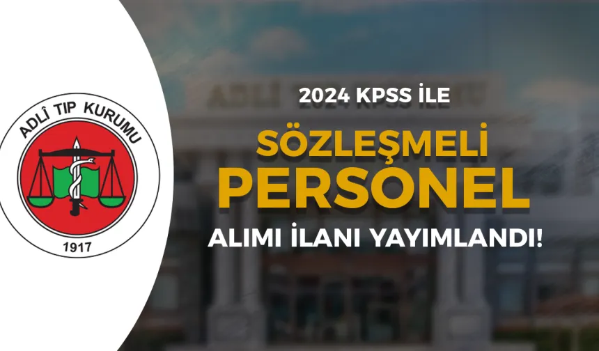 Adli Tıp Kurumu KPSS İle 16 Sözleşmeli Personel Alımı Yapılacak!