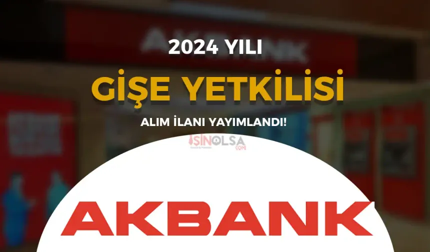 Akbank Gişe Yetkilisi Alımı Güncel İş İlanı 2025 Şartları