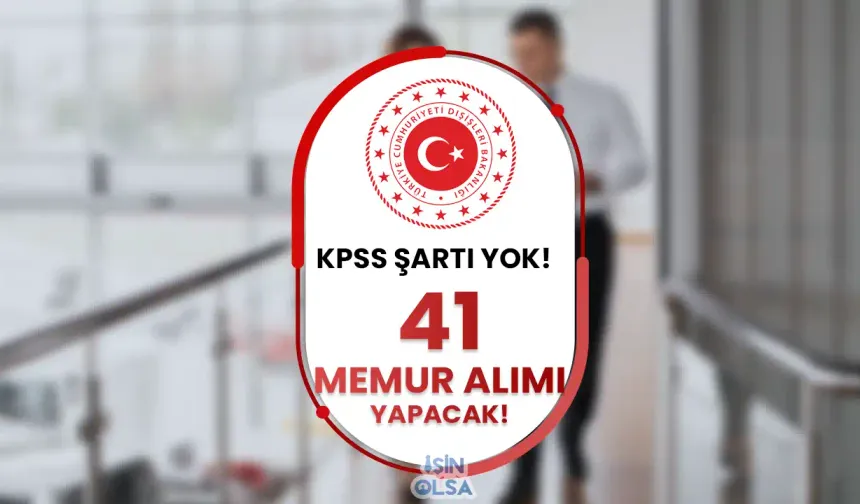 Dışişleri Bakanlığı KPSS siz 41 Memur Alımı 2025 ( Konsolosluk ve İhtisas Memuru )