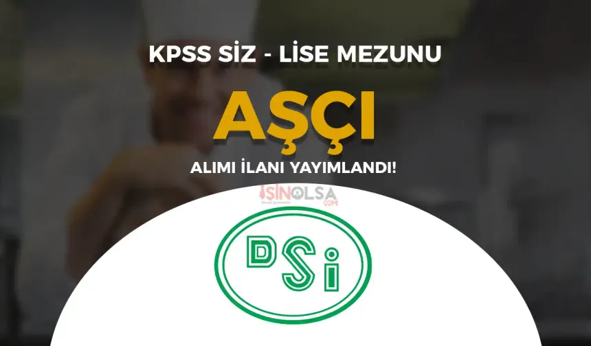 DSİ Lise Mezunu KPSS siz Aşçı Alımı Yapacak!