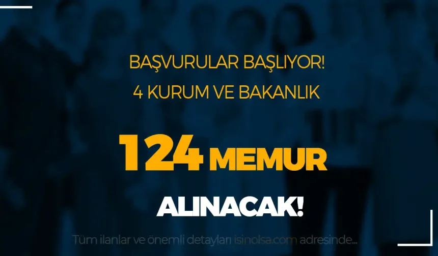 Kamuya 4 Bakanlık, Belediye ve Kurum 124 Memur Alımı Başvurusu Başlıyor