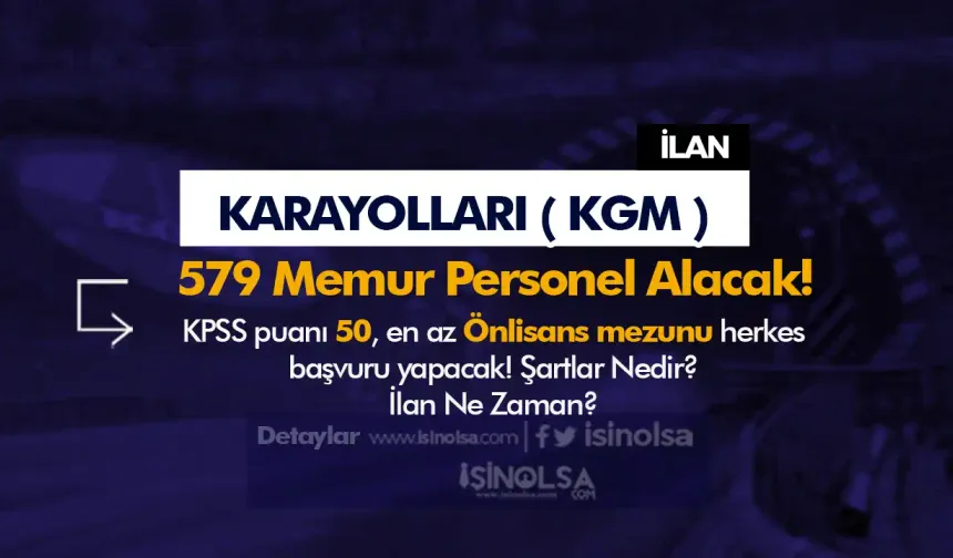 KGM KPSS Tercih Kılavuzu İle 579 Memur Personel Alımı Şartları ve Kontenjanları?