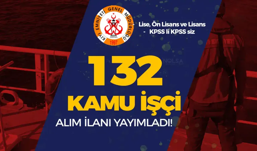 Kıyı Emniyeti 132 Kamu İşçi Personel Alımı İlanı - Lise, Ön Lisans ve Lisans