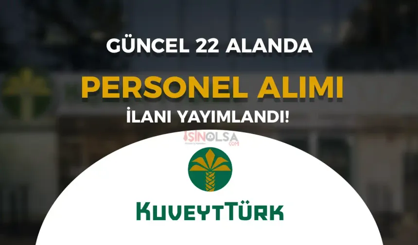 Kuveyt Türk Katılım Bankası 2025 Yılı Personel Alımı İş İlanları ve Şartları