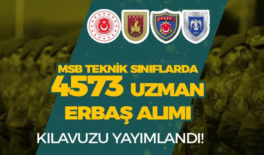 MSB 2024/3 Teknik Sınıflarda 4573 Uzman Erbaş Alımı! KKK, HKK, DKK