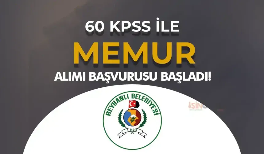 Lisans Mezunu 60 KPSS İle Belediye Memur Alımı Başladı! ( Reyhanlı Belediyesi )