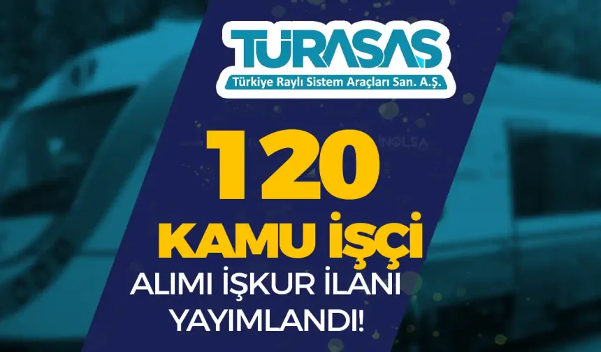 TÜRASAŞ 120 Kamu İşçi Alımı İlanı İŞKUR