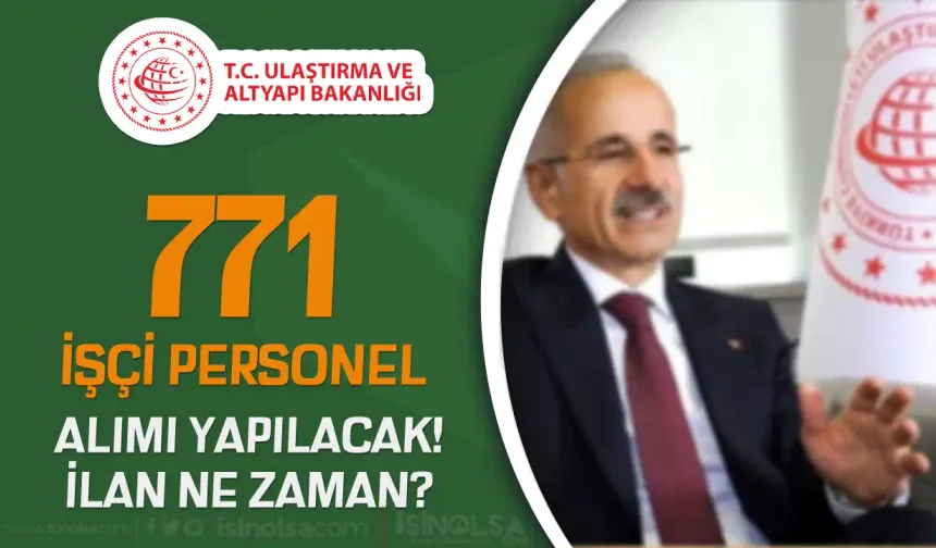 Ulaştırma Bakanlığı 771 İşçi ve Personel Memur Alımı Yapacak!