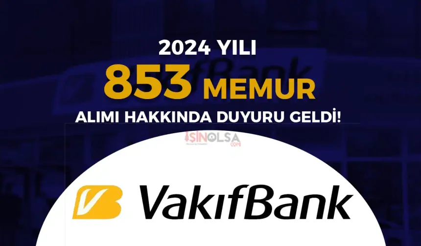 Vakıfbank 853 Memur Alımı Hakkında Duyuru Geldi!