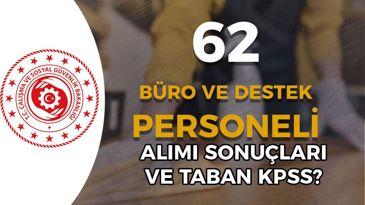 ÇSGB 62 Büro Ve Destek Personeli Alımı Sonuç Ve Taban KPSS ? - Kamu ...