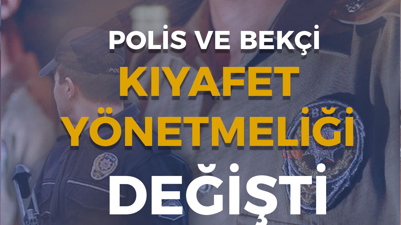 Polis ve Bekçi Kıyafet Yönetmeliğinde Değişiklik 2024 - Kamu Memur ...